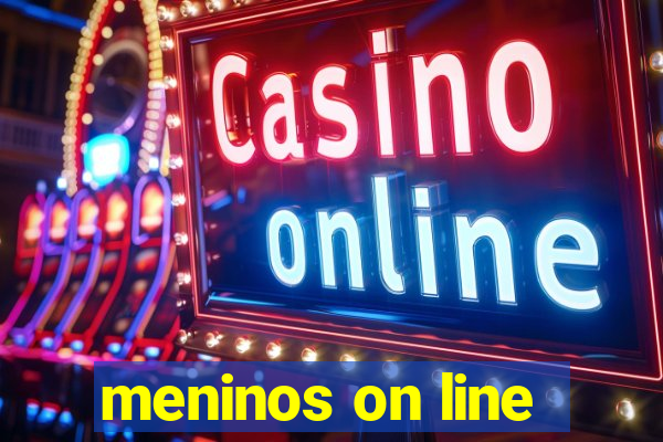 meninos on line